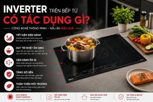 Inverter trên bếp từ có tác dụng gì?