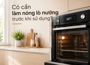 CÓ CẦN LÀM NÓNG LÒ NƯỚNG TRƯỚC KHI SỬ DỤNG?
